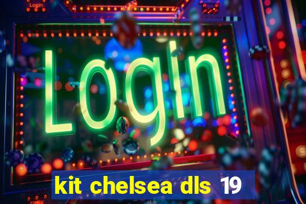kit chelsea dls 19